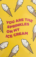 Load image into Gallery viewer, You are the sprinkles on my ice cream
